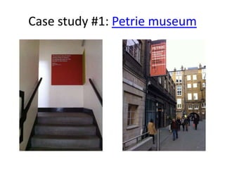 Case study #1: Petrie museum

 