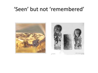 ‘Seen’ but not ‘remembered’

 