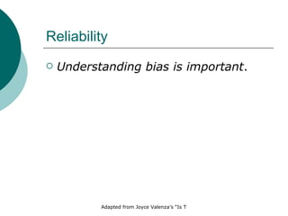 Reliability Understanding bias is important . 