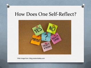 How Does One Self-Reflect?




 Web image from: blog.prestonbailey.com
 