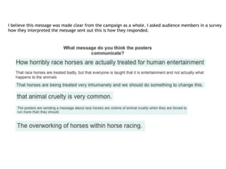 I believe this message was made clear from the campaign as a whole. I asked audience members in a survey
how they interpreted the message sent out this is how they responded.
 