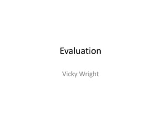Evaluation

Vicky Wright
 