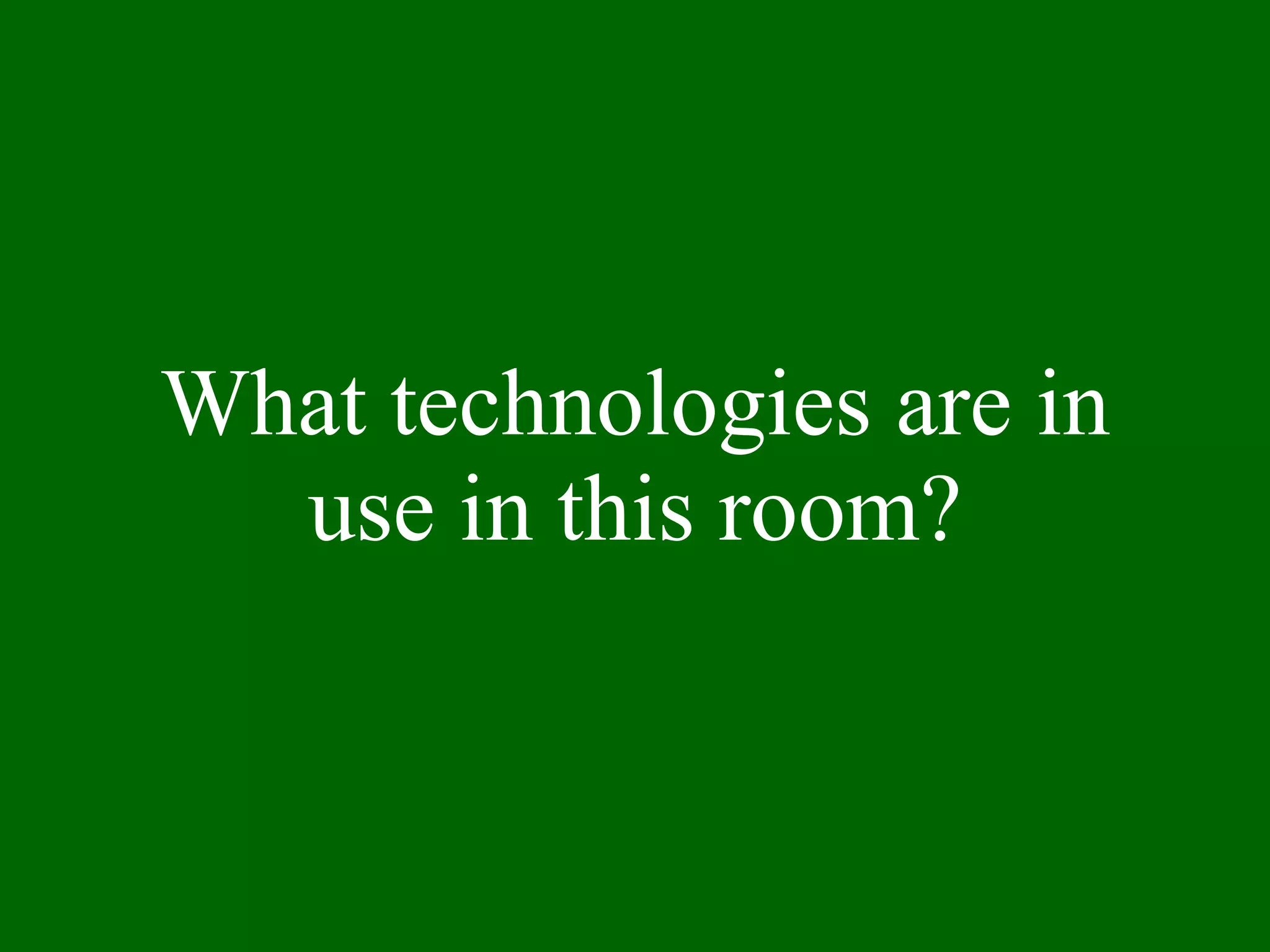 What technologies are in use in this room? 