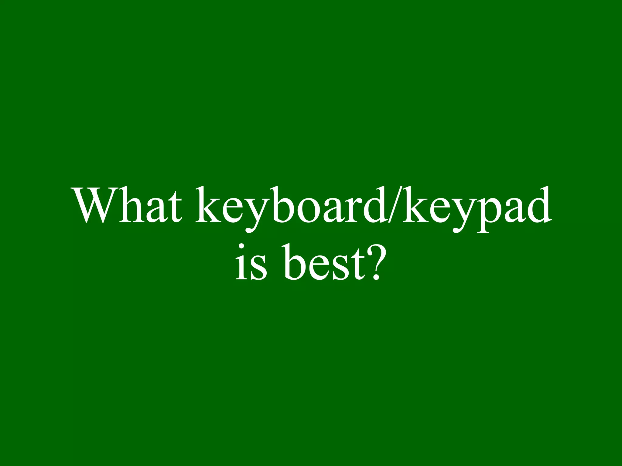 What keyboard/keypad is best? 