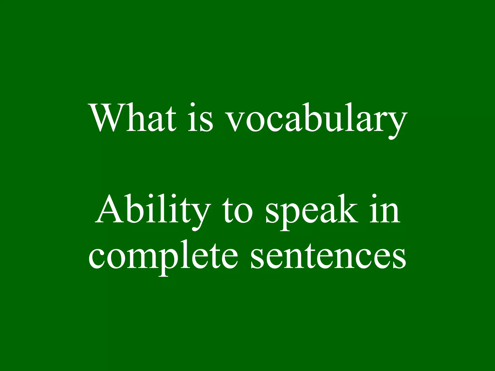 What is vocabulary Ability to speak in complete sentences 