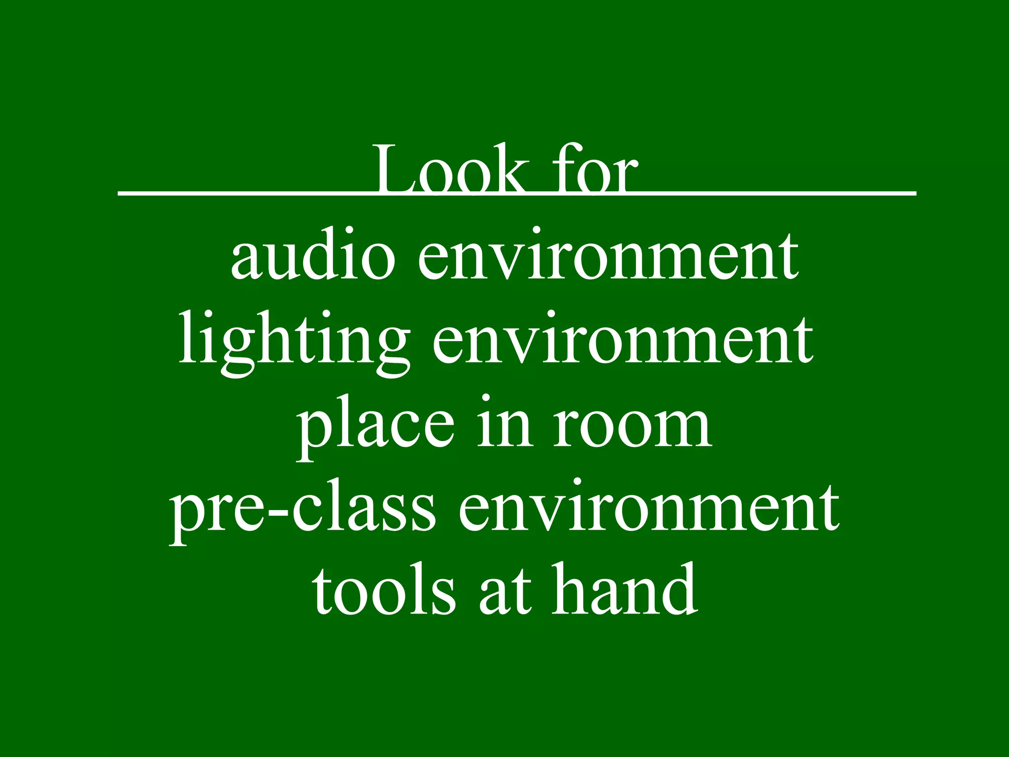 Look for  audio environment lighting environment  place in room pre-class environment tools at hand 
