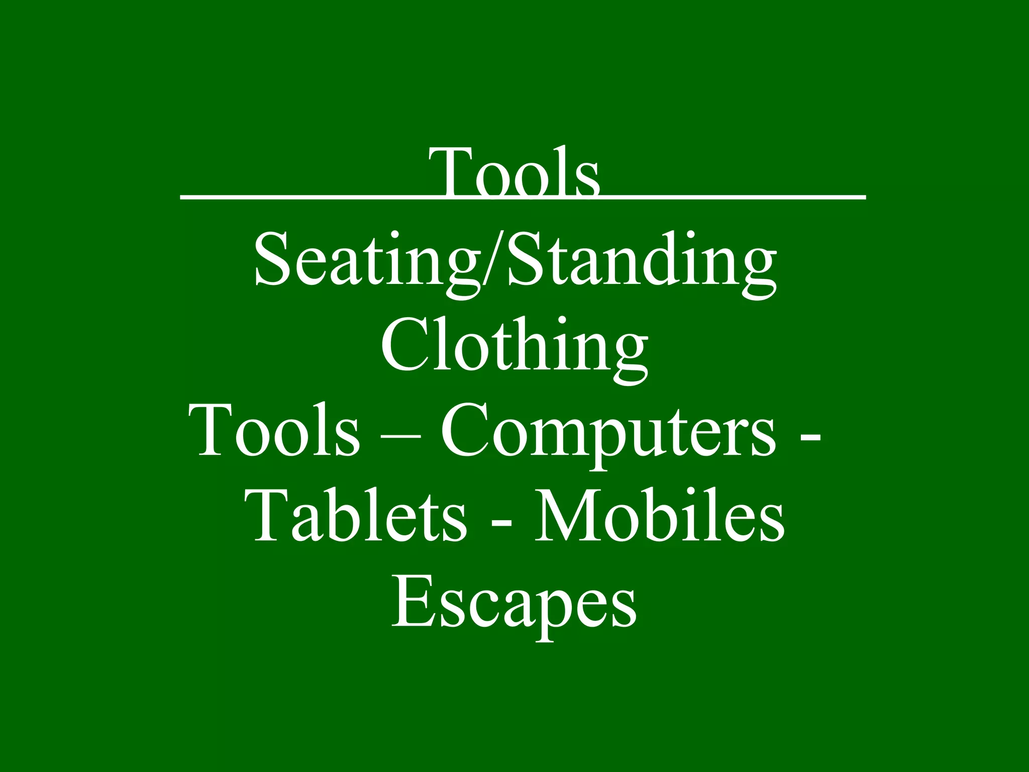 Tools Seating/Standing Clothing Tools – Computers -  Tablets - Mobiles Escapes 