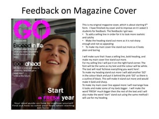 Feedback on Magazine Cover This is my original magazine cover, which is about starting 6th form.  I have finished my cover and to improve on it I asked 3 students for feedback. The feedbacks I got was: ,[object Object]