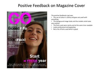 Positive Feedback on Magazine Cover The positive feedbacks I got was: ,[object Object]