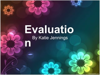 Evaluation By Katie Jennings 