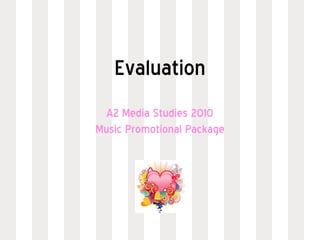 Evaluation A2 Media Studies 2010 Music Promotional Package 