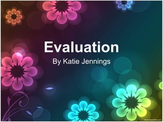 Evaluation By Katie Jennings 