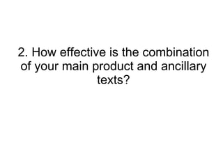 2. How effective is the combination of your main product and ancillary texts? 