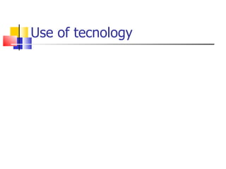 Use of tecnology 