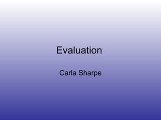 Evaluation  Carla Sharpe 