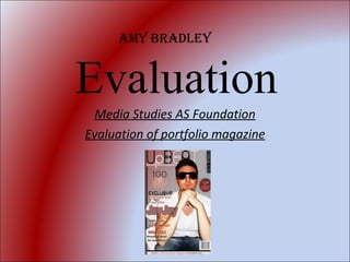 Evaluation Media Studies AS Foundation Evaluation of portfolio magazine Amy Bradley  