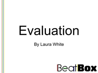Evaluation By Laura White 