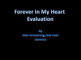Forever In My Heart  Evaluation By  Mat Armstrong And Josh Stevens 