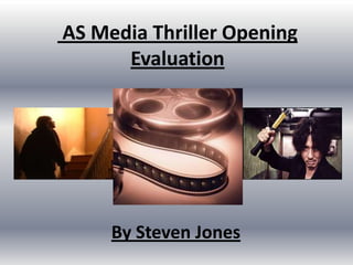  AS Media Thriller Opening Evaluation By Steven Jones 