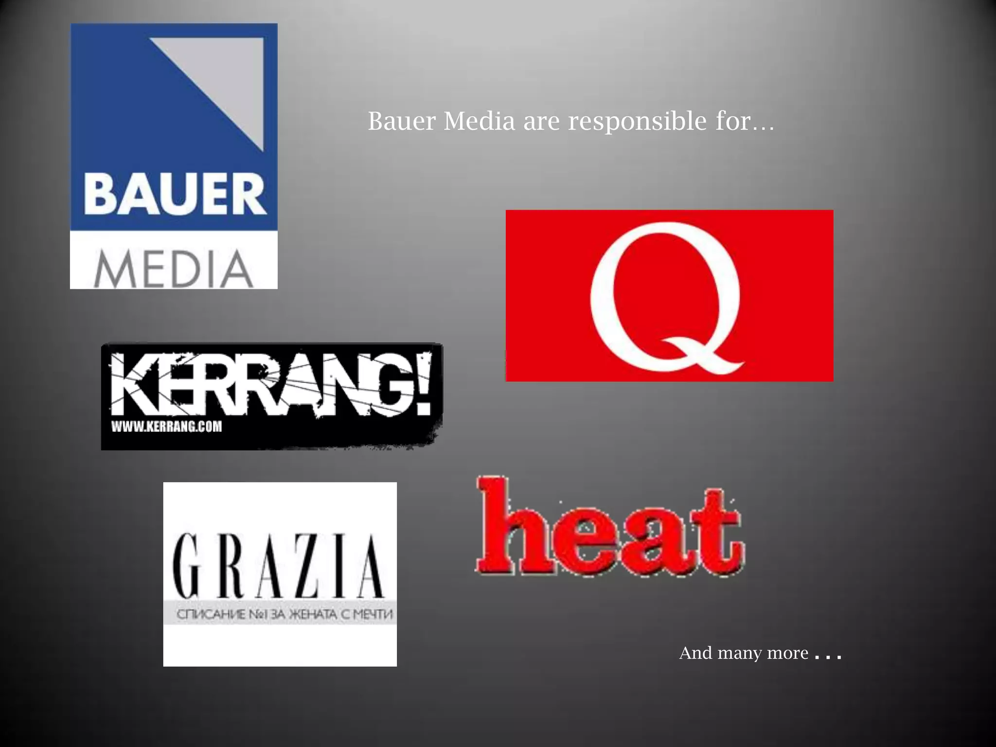 Bauer Media are responsible for… … And many more 