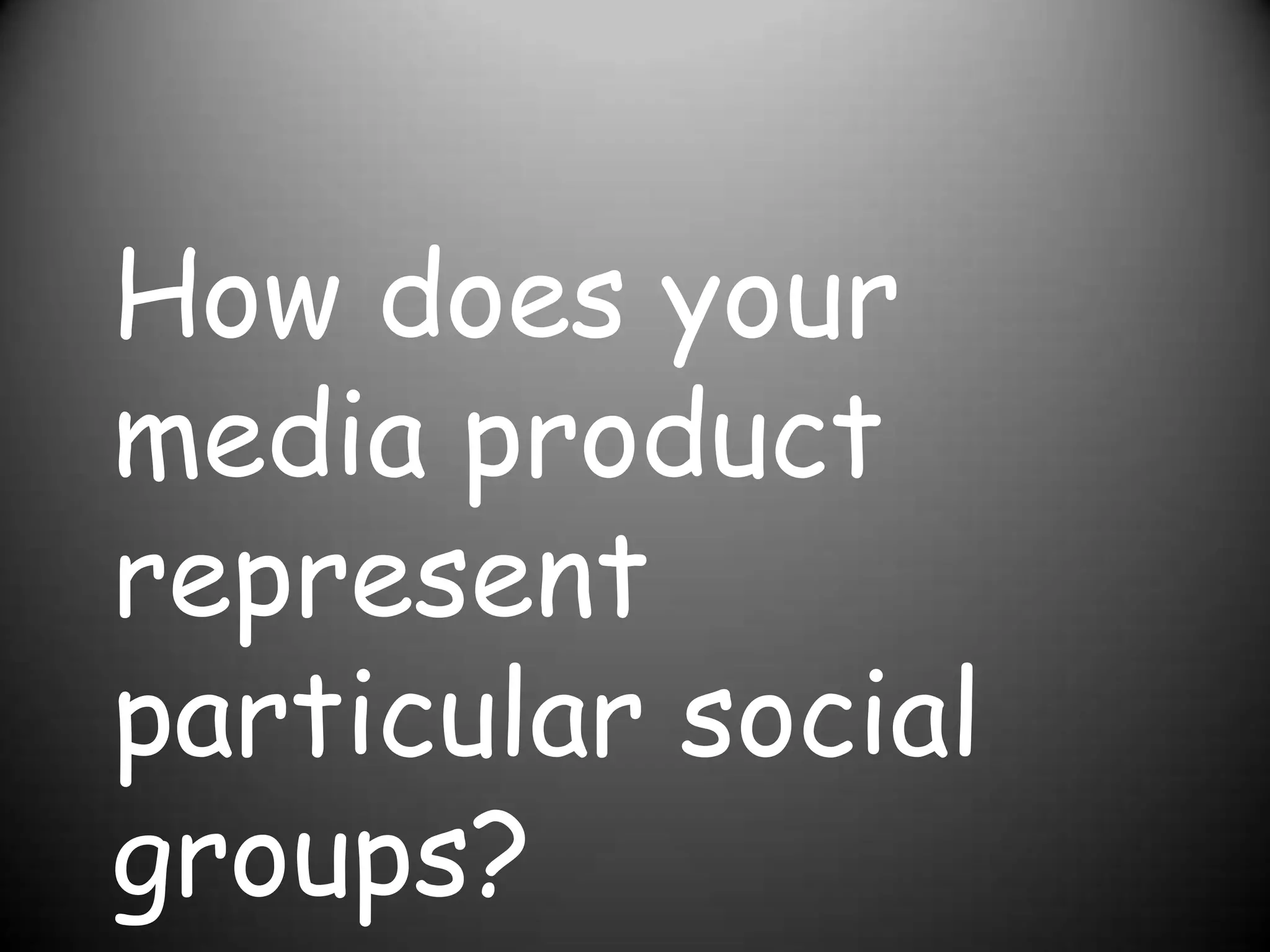How does your media product represent  particular social groups?