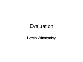 Evaluation Lewis Winstanley 