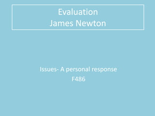 EvaluationJames Newton Issues- A personal response F486 