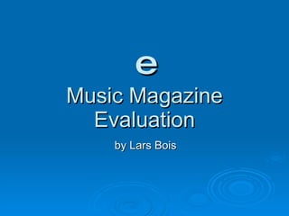 e Music Magazine Evaluation by Lars Bois 