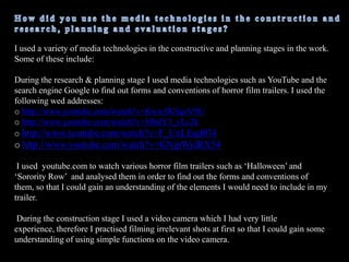 Narrative Similarities All three media products convey the same narrative as the title of the film is called ‘DeadGirls’ and is used in the actual trailer, poster and website. This shows that all three products link to each other as the audience can work out that death is the main theme. The poster and website shows the narrative of the trailer as the main killer is placed at the very front of the poster to show that she is the main character, the other girls are placed behind her to show they are the victims, the website features the poster which therefore shows cohesion. The trailer shows the basic narrative of the film which is:Equilibrium-when the three girls are bullying the main character, this is a usual occurrence.  A disruption in equilibrium – when the main character starts acting strangely The recognition of the disruption in equilibrium- when one of the girls appears top be screaming in the corridor then later shown dead on the bathroom floor covered in blood. 