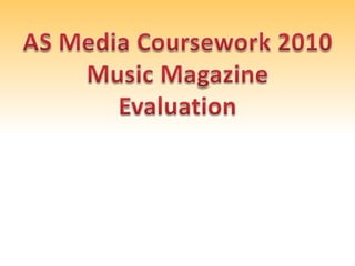 AS Media Coursework 2010 Music Magazine Evaluation 