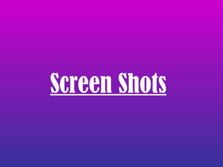 Screen Shots 