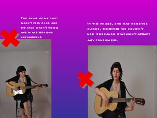 In this image, she had her eyes closed, therefore we couldn’t use it because it wouldn’t attract any consumers.   The angle of the shot wasn’t very good and the face wasn’t visible and made her look unconfident. 