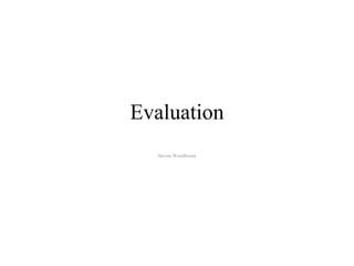 Evaluation Steven Woodhouse 