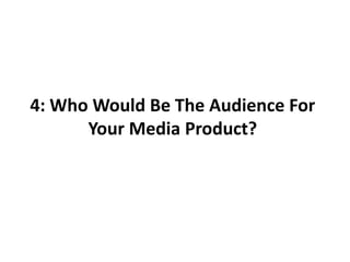 4: Who Would Be The Audience For Your Media Product?