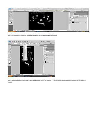 Here is the font used it is pretty near to the one used within the official posters and merchandise




Here I am selecting the font size to make it more of a reasonable size for teh poster, as if it isn’t big enough people/ potential customers will not be able to
reads it.
 