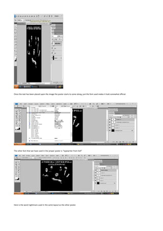 Once the text has been placed upon the image the poster starts to some along, just the font used makes it look somewhat official.




The other font that we have used in the proper poster is “typewriter from hell”




Here is the word nightmare used in the same layout as the other poster.
 
