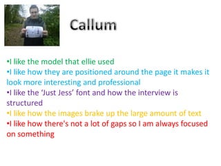 Grace I feel that Ellie’s magazine looks very professional. I like how all the images are positioned and that it very clear and easy to read. I feel that the front cover draws in the audience as the title is very bold and appropriate to the theme of ‘music’. The image of he front is very striking. I like how the colours go together which is pleasing on the eye.