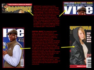 MASTHEAD- Located at the top of the magazine; the mast head is used to identify the magazine. Like other magazines I have made it quite bold and simple allowing it to be easily identifiable. I have made the magazine a glossy gold, this is because gold is a colour associated with hip hop as it represents wealth and power  therefore I wanted my audience to feel like they would be buying in to this. This would cause them to want to buy the magazine. The Masthead is an important convention as it makes the magazine distinct  therefore  the audience would be able to buy my magazine again  if they wanted to. CENTRAL  I MAGE -The magazines central image is used to allow the audience to distinguish the genre of the magazine. It also reflects the mis en scene of the magazine. I have accomplished developing and forming products of a real magazine by firstly researching clothing, body language and posing of my model (hip hop). As I wanted to break the typical sexualised stereotype of women in hip hop I decided to have my model covered up (through the use of clothing) however I still tried to reflect the hip hop genre by dressing her with clothes that are quite “cool”, also I have managed to cause her body language and facial expressions to reflect the hip hop genre. I feel the black leather jacket I have chosen resembles the darker side of hip hop, representing the origins of street life and linking in with the roots of the hip hop genre. I  feel I have managed to portray the basic stereotype of a hip hop star through the posture and facial expressions. 