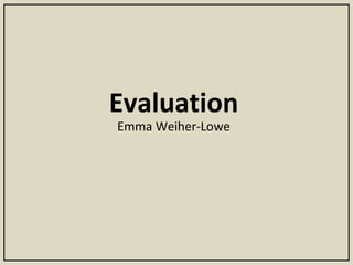 Evaluation Emma Weiher-Lowe 