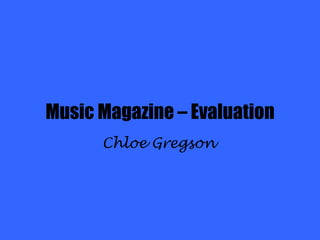 Music Magazine – Evaluation Chloe Gregson 