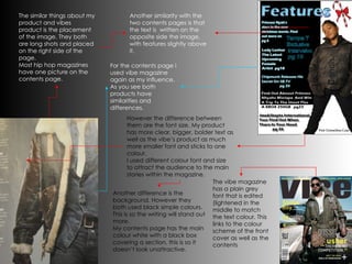 For the contents page I used vibe magazine again as my influence. As you see both products have similarities and differences. The similar things about my product and vibes product is the placement of the image. They both are long shots and placed on the right side of the page. Most hip hop magazines have one picture on the contents page. Another similarity with the two contents pages is that the text is  written on the opposite side the image, with features slightly above it. However the difference between them are the font size. My product has more clear, bigger, bolder text as well as the vibe’s product as much more smaller font and sticks to one colour.  I used different colour font and size to attract the audience to the main stories within the magazine. Another difference is the background. However they both used black simple colours. This is so the writing will stand out more. My contents page has the main colour white with a black box covering a section, this is so it doesn’t look unattractive. The vibe magazine has a plain grey font that is edited (lightened in the middle to match the text colour. This links to the colour scheme of the front cover as well as the contents  