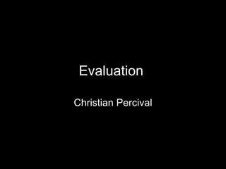 Evaluation  Christian Percival 