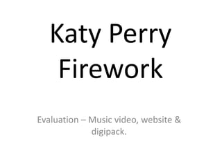 Katy Perry Firework Evaluation – Music video, website & digipack.  