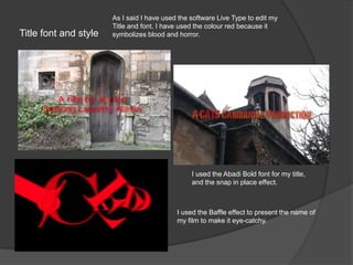 Camera work At the beginning when she was running along the corridor then up the stairs, I actually wanted to be a tracking shot but I didn’t have a still camera to use and moreover I thought it would make the film look like a documentary. 