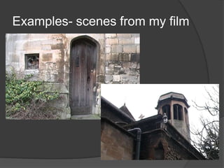 Examples- scenes from my film