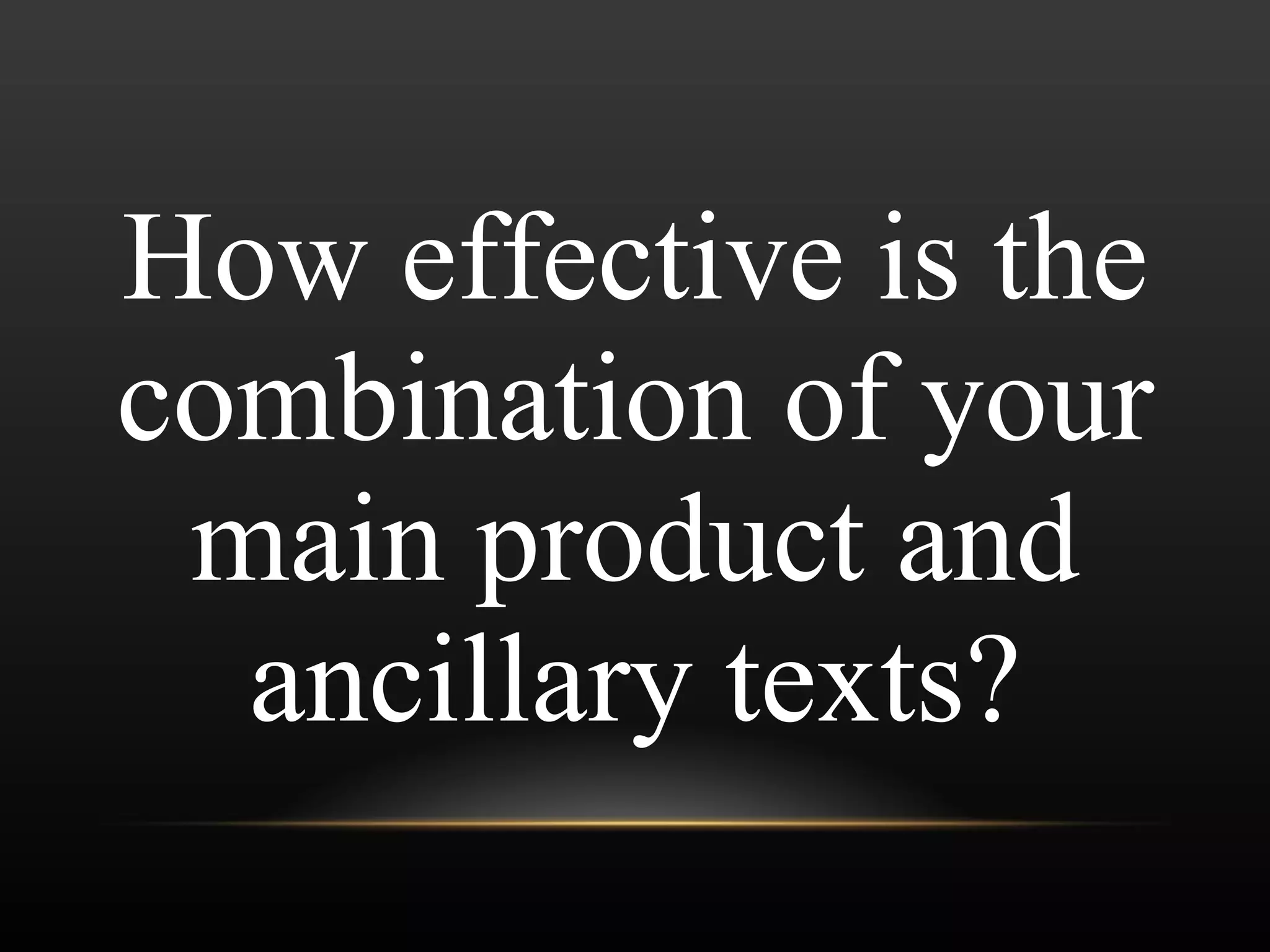 How effective is the combination of your main product and ancillary texts? 