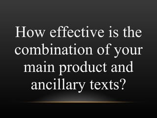 How effective is the combination of your main product and ancillary texts? 