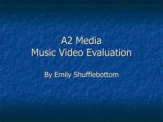 A2 Media Music Video Evaluation By Emily Shufflebottom 
