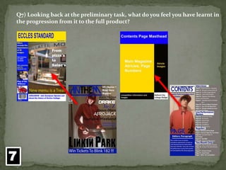 Q7) Looking back at the preliminary task, what do you feel you have learnt in the progression from it to the full product?7