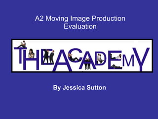 A2 Moving Image Production Evaluation By Jessica Sutton 